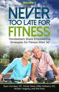 bokomslag Never Too Late for Fitness - Volume 2: Trendsetters Share Empowering Strategies for Fitness Over 50