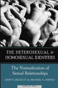 bokomslag The Heterosexual and Homosexual Identities: The Normalization of Sexual Relationships