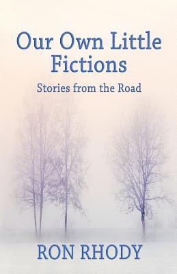 Ron Rhody - Our Own Little Fictions: Stories from the Road, Häftad