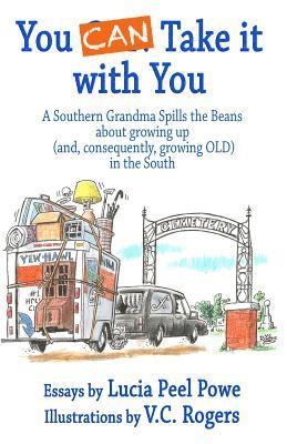 V. C. Rogers, Lucia Peel Powe - You Can Take It with You: A Southern Grandma Spills the Beans about Growing Up (And, Consequently, Growing Old) in the South, Häftad
