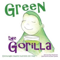 bokomslag Green the Gorilla: Encourages Healthy Nutrition for Kids