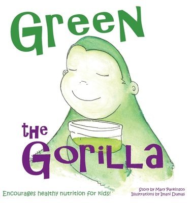 bokomslag Green the Gorilla: Encourages Healthy Nutrition for Kids