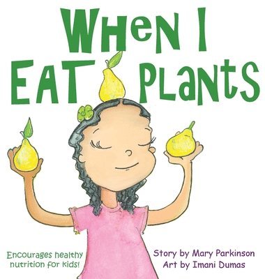 When I Eat Plants: Encourages Healthy Nutrition for Children 1