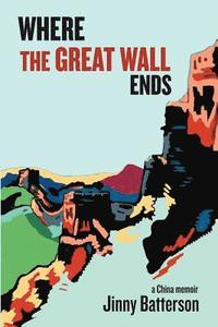 bokomslag Where the Great Wall Ends: A China Memoir