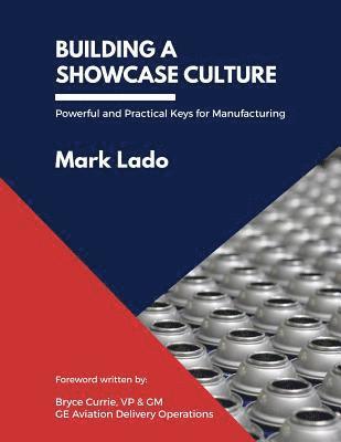 Building a Showcase Culture: Powerful and Practical Keys for Manufacturing 1