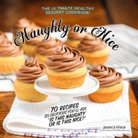 bokomslag Naughty Or Nice Cookbook: The Ultimate Healthy Dessert Cookbook [2nd Edition]