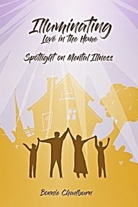 bokomslag Illuminating Love In The Home: Spotlighting Mental Illness