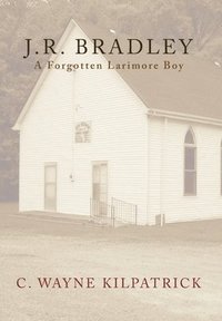 bokomslag J.R. Bradley: A Forgotten Larimore Boy