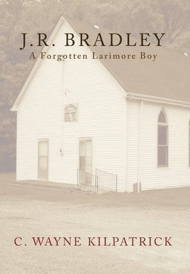 bokomslag J.R. Bradley: A Forgotten Larimore Boy