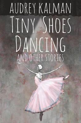 bokomslag Tiny Shoes Dancing and Other Stories