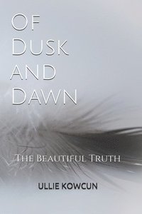 bokomslag Of Dusk and Dawn: The Beautiful Truth