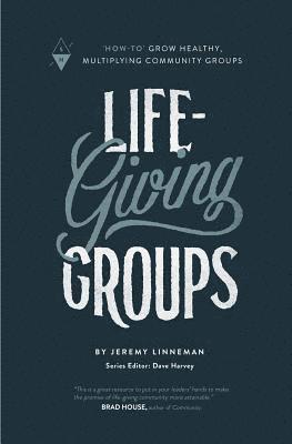 Life-Giving Groups: How-To Grow Healthy, Multiplying Community Groups 1