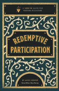bokomslag Redemptive Participation: A How-To Guide for Pastors in Culture