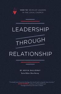 bokomslag Leadership Through Relationship: How-To Develop Leaders in the Local Church