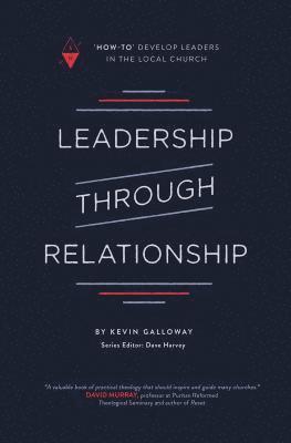 bokomslag Leadership Through Relationship: How-To Develop Leaders in the Local Church