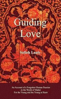 bokomslag Guiding Love: An Account of a Forgotten Human Passion in the World of Matter for the Young and the Young at Heart