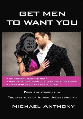 Michael Anthony - Get Men To Want You: The Modern Guide To Find The Man Of Your Dreams, Häftad