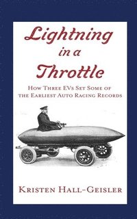 bokomslag Lightning in a Throttle: How Three EVs Set Some of the Earliest Auto Racing Records