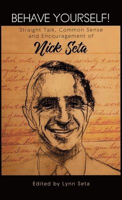 Behave Yourself! Straight Talk, Common Sense and Encouragement of Nick Seta 1