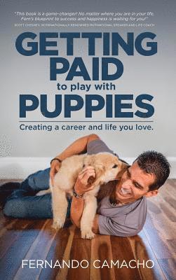 bokomslag Getting Paid To Play With Puppies: Creating A Career And Life You Love