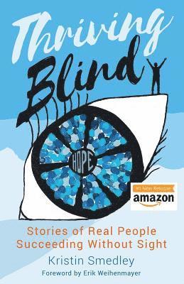 Thriving Blind: Stories of Real People Succeeding Without Sight 1