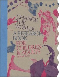 bokomslag Change the World!: A Research Book for Children & Adults