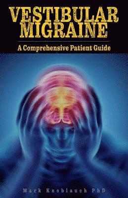 Mark Knoblauch Phd - Vestibular Migraine: A comprehensive patient guide, Häftad