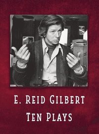 bokomslag E. Reid Gilbert Ten Plays