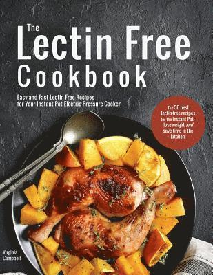 Virginia Campbell - The Lectin Free Cookbook: Easy and Fast Lectin Free Recipes for Your Instant Pot Electric Pressure Cooker, Häftad