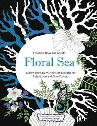 bokomslag Floral Sea Adult Coloring Book: A Underwater Adventure Featuring Ocean Marine Life and Seascapes, Fish, Coral, Sea Creatures and More for Relaxation a