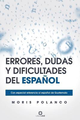 Moris Polanco - Errores, Dudas Y Dificultades del Español: Con Especial Referencia Al Español de Guatemala, Häftad