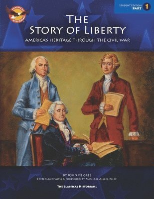 John De Gree - The Story of Liberty, Student's Edition 1: America's Ancient Heritage Through the Civil War, Häftad