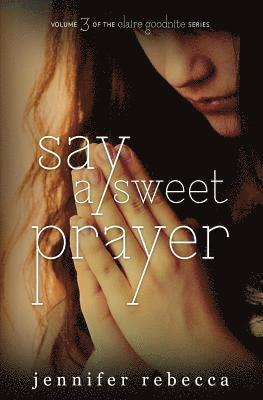 Say a Sweet Prayer 1