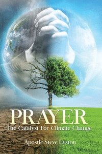 bokomslag Prayer, The Catalyst For Climate Change