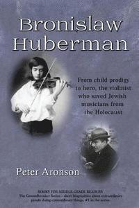 bokomslag Bronislaw Huberman: From Child Prodigy to Hero, the Violinist Who Saved Jewish Musicians from the Holocaust