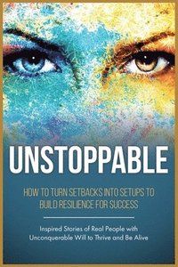 bokomslag Unstoppable: Leverage Life Setbacks To Rebuild Resilience For Success