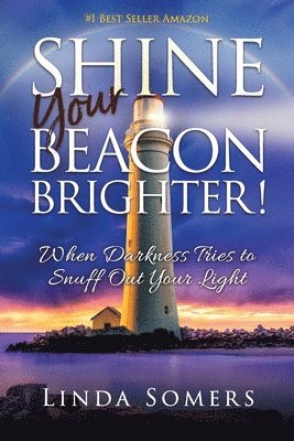 Shine your Beacon Brighter!: When Darkness Tries to Snuff Out Your Light 1