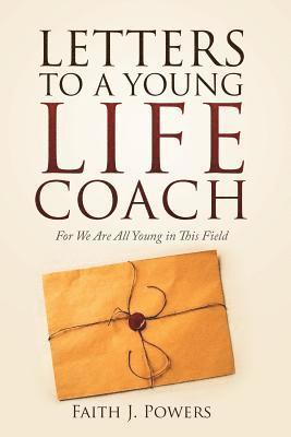 bokomslag Letters to a Young Life Coach: For We Are All Young in This Field