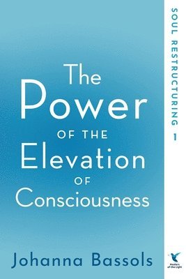 Bassols Johanna, Bassols, Johanna - Power of the Elevation of Consciousness, Häftad