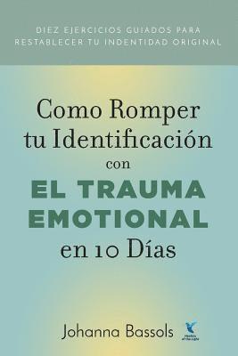 Como Romper Tu Identificacion con el Trauma Emocional en 10 Dias 1