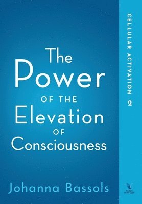Johanna Bassols - Power of the Elevation of Consciousness, Inbunden