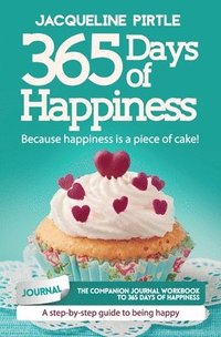 bokomslag 365 Days of Happiness - Because happiness is a piece of cake