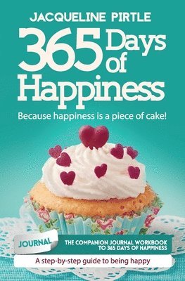 365 Days of Happiness - Because happiness is a piece of cake 1