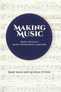 bokomslag Making Music: Hope College's Music Department, A History