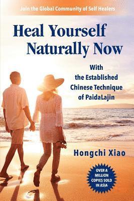 Heal Yourself Naturally Now: With the Established Chinese Technique of PaidaLajin 1