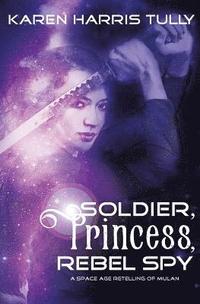 bokomslag Soldier, Princess, Rebel Spy