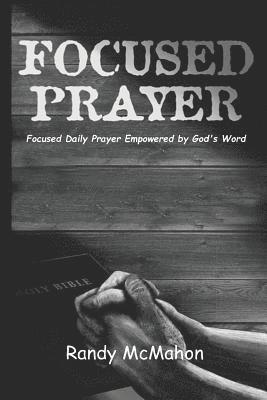 Focused Prayer: Daily Prayer Empowered by God's Word 1