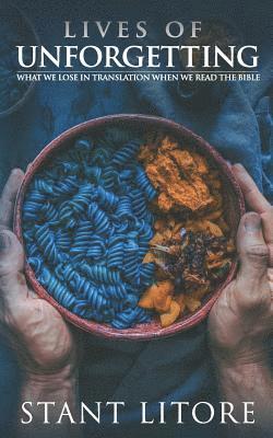 Stant Litore - Lives of Unforgetting: What We Lose in Translation When We Read the Bible, and A Way of Reading the Bible as a Call to Adventure, Häftad