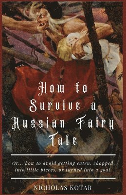 Nicholas Kotar - How to Survive a Russian Fairy Tale, Häftad