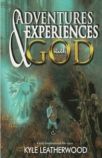 bokomslag Adventures and Experiences with God: A true inspirational life story